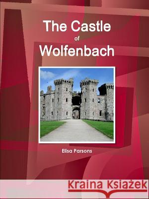 The Castle of Wolfenbach Elisa Parsons 9781438794037 Int'l Business Publications, USA