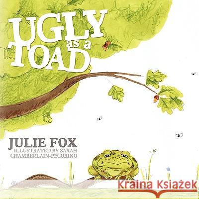 Ugly as a Toad Julie Fox Sarah Chamberlain-Pecorino 9781438900025