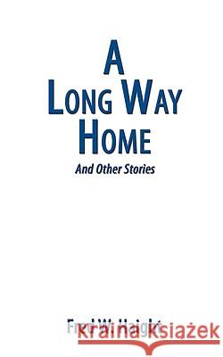 A Long Way Home: And Other Stories Haight, Fred W. 9781438900513