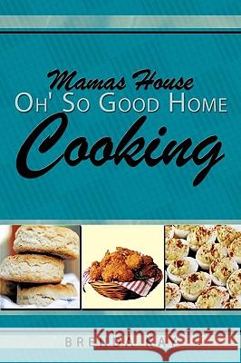 Mamas House Oh' So Good Home Cooking Brenda Kay 9781438900711
