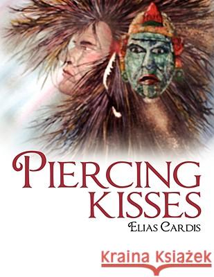 Piercing Kisses Elias Cardis 9781438900810 Authorhouse