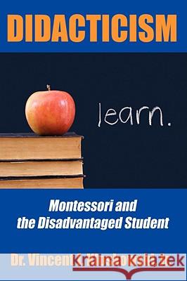 Didacticism: Montessori and the Disadvantaged Student Kloskowski, Vincent J., Jr. 9781438900872 Authorhouse