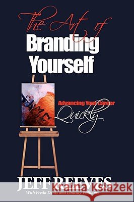 The Art of Branding: How to Advance Your Career Quickly Reeves, Jeff 9781438901213