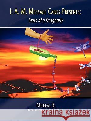 I: A. M. Message Cards Presents: : Tears of a Dragonfly Micheal B. 9781438901329