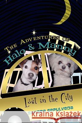 The Adventures of Halo & Manny: Lost in the City Sepulveda, Sandra 9781438901565