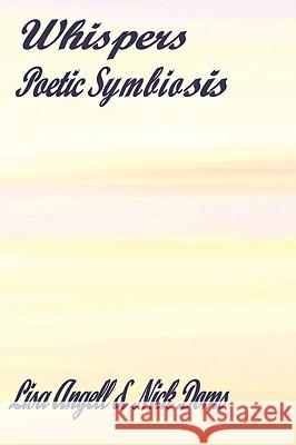 Whispers: Poetic Symbiosis Angell, Lisa 9781438901855 Authorhouse