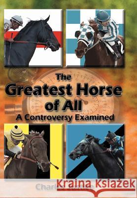 The Greatest Horse of All: A Controversy Examined Justice, Charles 9781438901923 Authorhouse