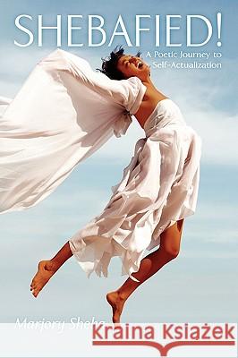 Shebafied!; A Poetic Journey to Self-Actualization Marjory Sheba 9781438901978