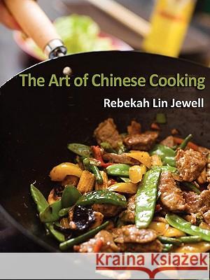 Art of Chinese Cooking Rebekah Lin Jewell 9781438902173 Authorhouse