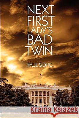 Next First Lady's Bad Twin Paul Sidhu 9781438902180