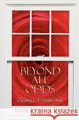 Beyond All Odds: Healing a Painful Soul Suchy, Monika Mariah 9781438902340 Authorhouse