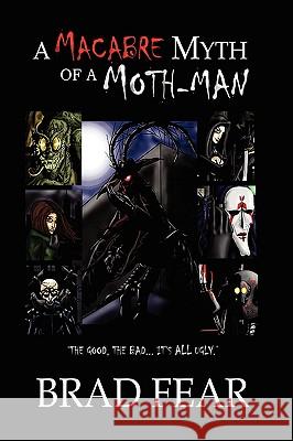 A Macabre Myth of a Moth-Man Brad Fear 9781438902647