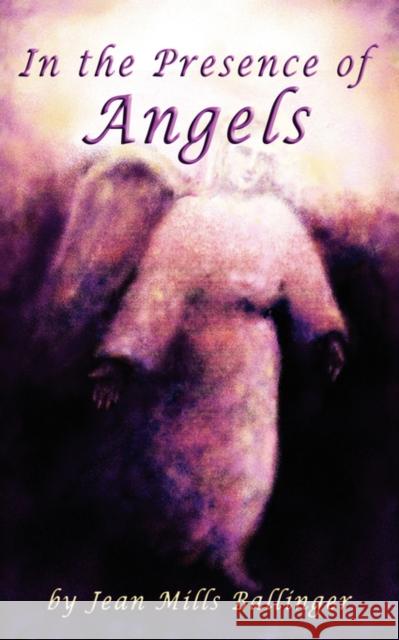 In The Presence of Angels Jean Mills Ballinger 9781438903507