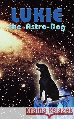 Lukie the Astro-Dog Tomassino Semadini 9781438903590 Authorhouse