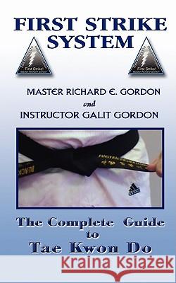 The Complete Guide to Tae Kwon Do: Reference Manual Gordon, Master Richard 9781438903828