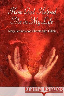 How God Helped Me in My Life Mary Jenkins Shantanika Gillon 9781438904917 Authorhouse