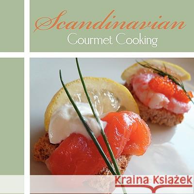 Scandinavian Gourmet Cooking Sofie Michelsen 9781438904924