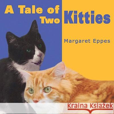 A Tale of Two Kitties Margaret Eppes 9781438904962 Authorhouse
