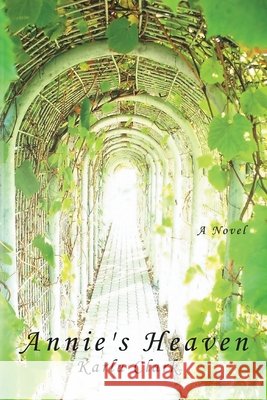 Annie's Heaven Karla Clark 9781438905679