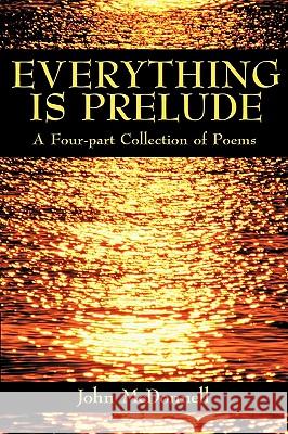 Everything Is Prelude McDonnell, John 9781438907048 Authorhouse