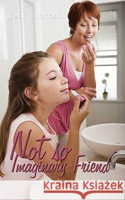 Not So Imaginary Friend: Screenplay Format Included Ziamond, Ferf 9781438907161 Authorhouse