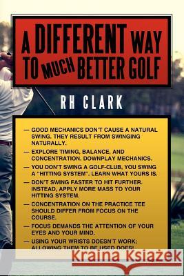 A Different Way to (Much) Better Golf Rh Clark 9781438907246