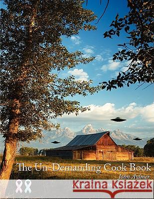 The Un-Demanding Cook Book John Aylmer 9781438907413