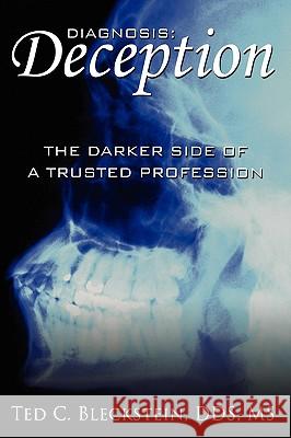 Diagnosis: 'Deception': The Darker Side of a Trusted Profession Bleckstein, Ted C. 9781438907802 Authorhouse