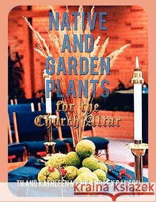 Native and Garden Plants for the Church Altar Lex Danson Kathleen Milby 9781438907987 Authorhouse