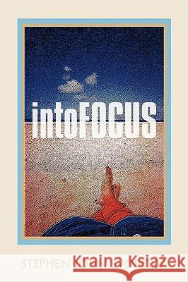 Intofocus Stephen John Svoboda, John Svoboda 9781438909240 Authorhouse