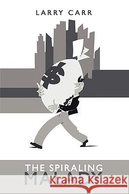 The Spiraling Malady Larry Carr 9781438909356 Authorhouse