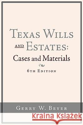 Texas Wills and Estates: Cases and Materials (6th Edition) Beyer, Gerry W. 9781438909486 Authorhouse