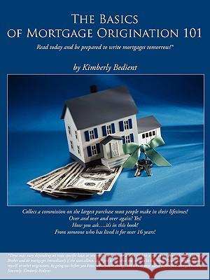 The Basics of Mortgage Origination 101 Kimberly Bedient 9781438910161