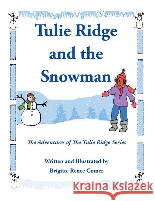 Tulie Ridge and the Snowman: The Adventures of the Tulie Ridge Series Brigitte Renee Comer 9781438910246 Authorhouse