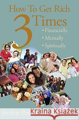 How To Get Rich Three Times: Financially, Mentally, Spiritually Porter, Arthur 9781438910277