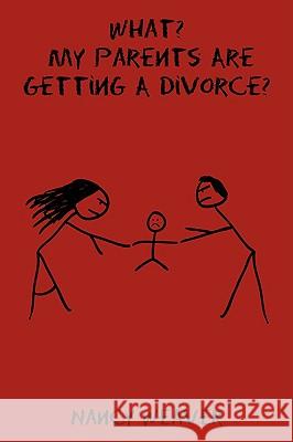 What? My Parents Are Getting A Divorce? Nancy Weaver 9781438910420 Authorhouse