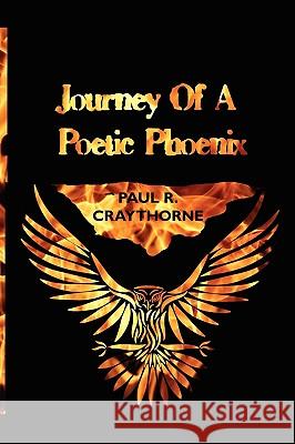 Journey of a Poetic Phoenix Craythorne, Paul R. 9781438910505 Authorhouse