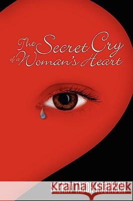 The Secret Cry of a Woman's Heart Sherry Tabor-Robinson 9781438910840