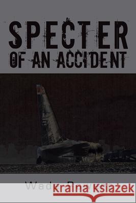 Specter of an Accident Wade Powers 9781438911380 Authorhouse