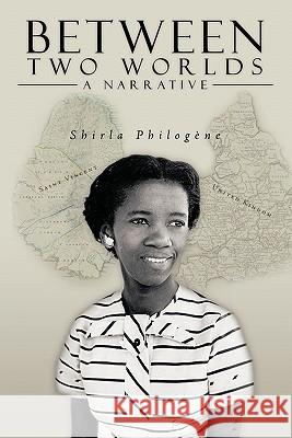 Between Two Worlds - A Narrative Shirla Philogne 9781438911557 Authorhouse