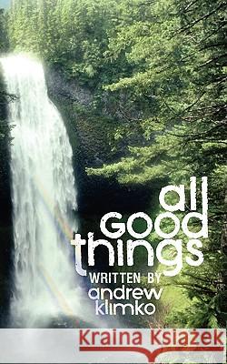 All Good Things Andrew Frank Klimko 9781438911847
