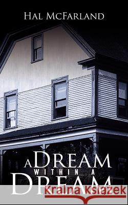 A Dream Within A Dream Hal McFarland 9781438912080 Authorhouse