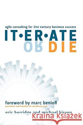 Iterate or Die: Agile Consulting for 21st Century Business Success Berridge, Eric 9781438912233 AUTHORHOUSE