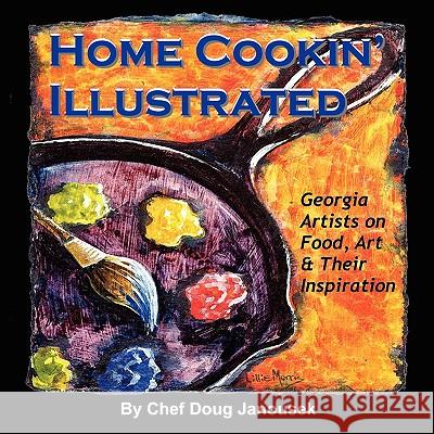 Home Cookin' Illustrated: Georgia Artists on Food, Art, and Their Inspiration Janousek, Chef Doug 9781438912271