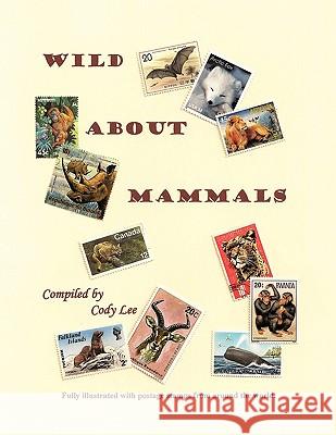 Wild About Mammals Cody Lee 9781438912431 Authorhouse