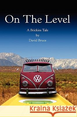 On the Level: A Brickies Tale Bruce, David 9781438912554 Authorhouse