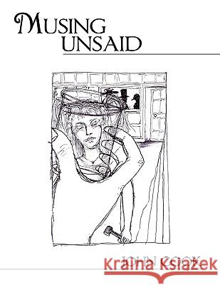 Musing Unsaid John Cook 9781438912776 Authorhouse
