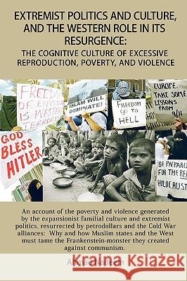Extremist Politics and Culture, and the Western Role in Its Resurgence Ahmad Nadeem 9781438913070 Authorhouse