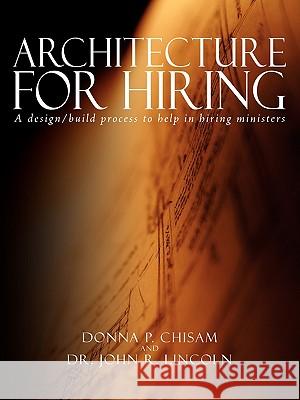 Architecture for Hiring: A design/build process to help in hiring ministers Chisam, Donna P. 9781438913155 Authorhouse