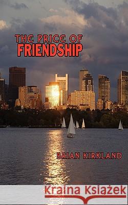 The Price of Friendship Brian Kirkland 9781438913346